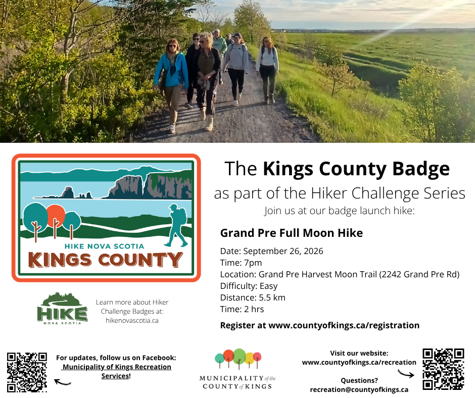 The Kings County Badge, part of the Hiker Challenge Series. Badge launch hike: Grand Pre Full Moon Hike, September 26, 2026 at 7pm, Grand Pre Harvest Moon Trail, 2242 Grand Pre Rd. Easy, 5.5 km, 2 hours. Register at www.countyofkings.ca/registration.